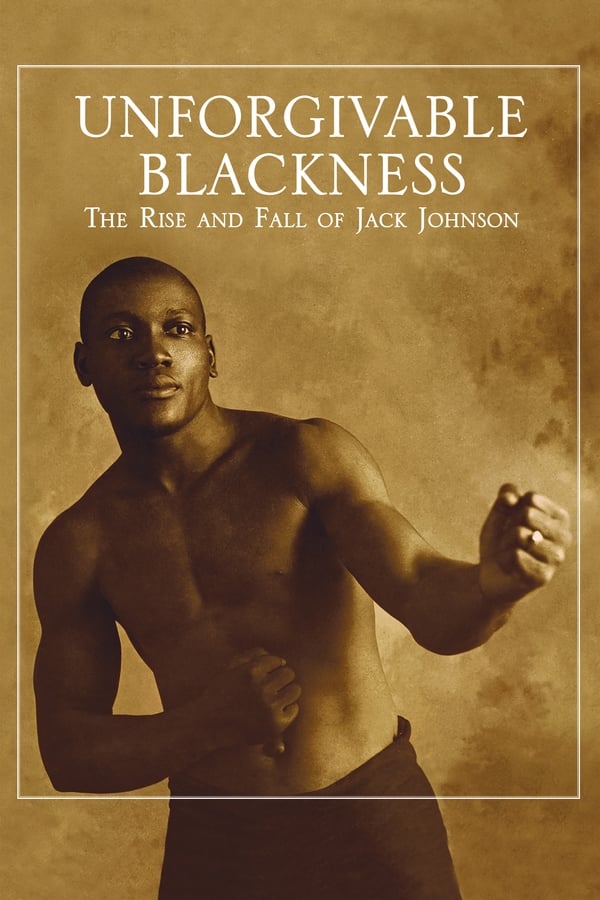 Unforgivable Blackness The Rise and Fall of Jack Johnson 2004